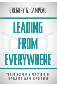 Leading From Everywhere: The Principles & Practices of Character Based Leadership