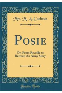 Posie: Or, from Reveille to Retreat; An Army Story (Classic Reprint)