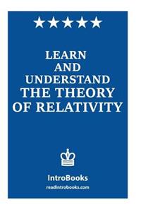 Learn and Understand the Theory of Relativity