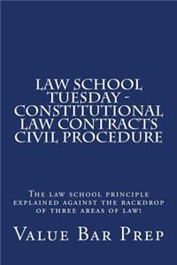 Law School Tuesday - Constitutional Law Contracts Civil Procedure