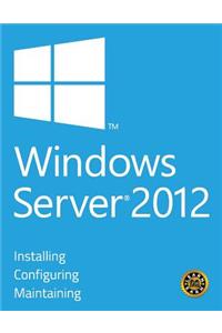 Windows Server 2012 - Installing, Configuring and Maintaining