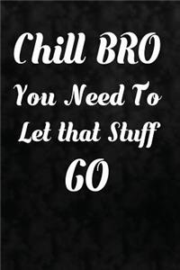 Chill Bro, You Need To Let That Stuff Go.