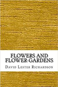 Flowers and Flower-gardens