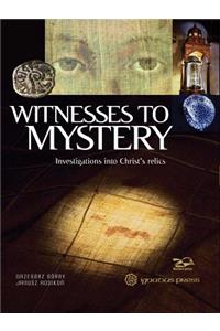 Witnesses to Mystery: Investigations Into Christ's Relics