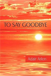 To Say Goodbye