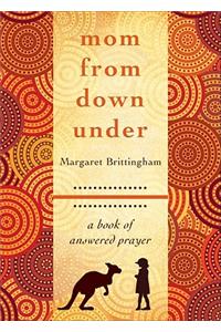 Mom from Down Under: A Book of Answered Prayer