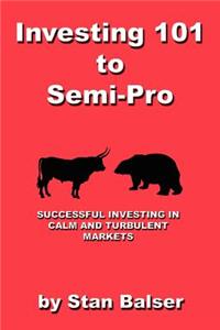Investing 101 to Semi-Pro - Successful Investing in Calm and Turbulent Markets