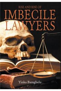 Rise and Rise of Imbecile Lawyers