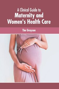 Clinical Guide to Maternity and Women's Health Care