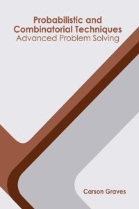 Probabilistic and Combinatorial Techniques: Advanced Problem Solving