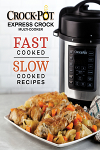 Crockpot Express Crock Multi-Cooker: Fast Cooked Slow Cooked Recipes