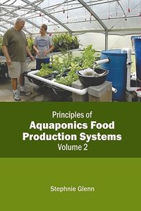 Principles of Aquaponics Food Production Systems: Volume 2
