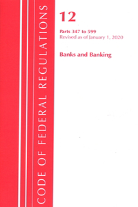 Code of Federal Regulations, Title 12 Banks and Banking 347-599, Revised as of January 1, 2020