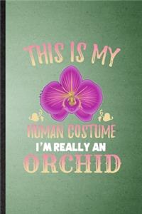 This Is My Human Costume I'm Really an Orchid