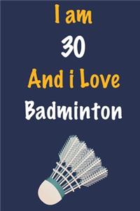 I am 30 And i Love Badminton