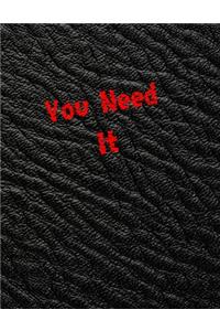 You Need It