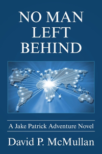 No Man Left Behind: A Jake Patrick Adventure Novel