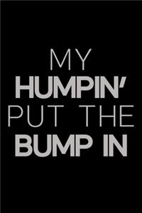 My Humpin' put the bump in