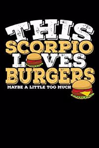 This Scorpio Loves Burgers Maybe Little Too Much Notebook