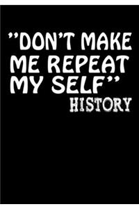 Don't Make Me Repeat My Self History