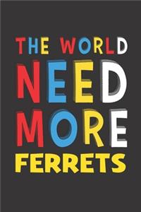 The World Need More Ferrets: Ferrets Lovers Funny Gifts Journal Lined Notebook 6x9 120 Pages