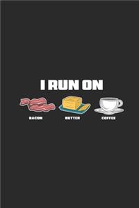 I Run On Bacon Butter Coffee