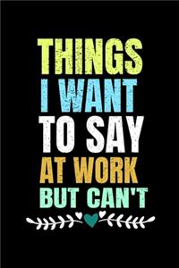 Things I Want To Say At Work But I Can't