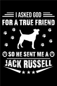 I Asked God For A True Friend So He Sent Me A Jack Russell