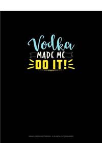 Vodka Made Me Do It