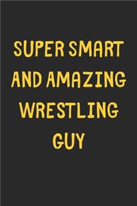 Super Smart And Amazing Wrestling Guy