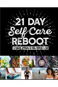21 DAY SELF-CARE REBOOT A Mindful Approach to Food, Exercise, & You