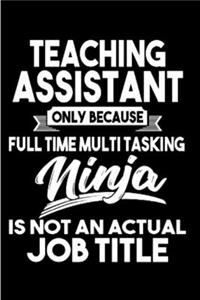 Teaching assistant only because full time multitasking ninja is not an actual job title