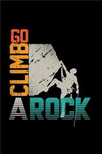 Go climb a rock: 6x9 Climbing - lined - ruled paper - notebook - notes