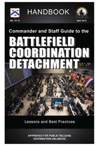 Commander and Staff Guide to the Battlefield Coordination Detachment - Handbook (Lessons and Best Practices)