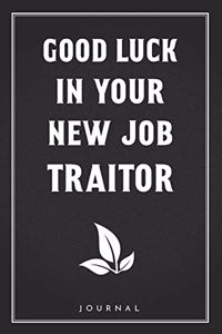Good Luck In Your New Job Traitor
