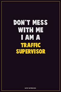 Don't Mess With Me, I Am A Traffic Supervisor