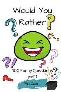 Would You Rather? 100 Funny Questions.