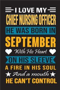 I Love My Chief Nursing Officer He Was Born In September With His Heart On His Sleeve A Fire In His Soul And A Mouth He Can't Control