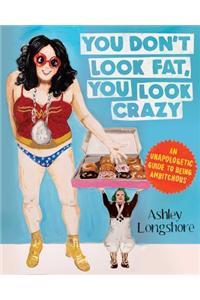 You Don't Look Fat, You Look Crazy