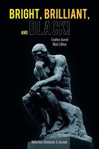 Bright, Brilliant, and Black! Creative Journal Black Edition