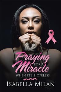 Praying for a Miracle When It's Hopeless