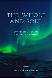 The Whole And Soul: Confessions Of An Abandoned Woman