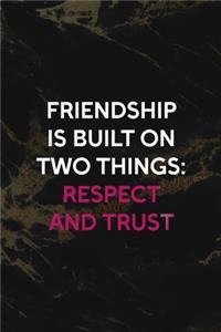 Friendship Is Built On Two things