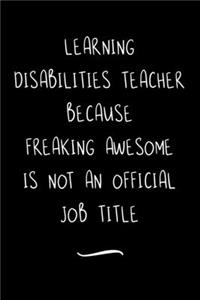 Learning Disabilities Teacher Because Freaking Awesome is not an Official Job Title