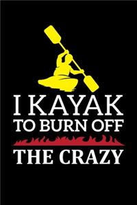 I Kayak To Burn Off The Crazy