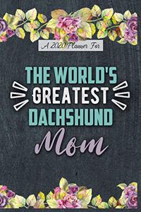 A 2020 Planner for The World's Greatest Dachshund Mom