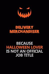 Delivery Merchandiser Because Halloween Lover Is Not An Official Job Title