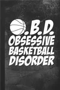 O.B.D. Obsessive Basketball Disorder