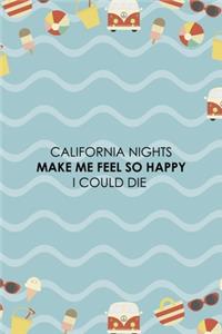 California Nights Make Me Feel So Happy I Could Die: All Purpose 6x9 Blank Lined Notebook Journal Way Better Than A Card Trendy Unique Gift Colours California