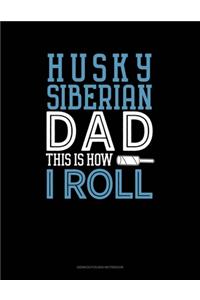 Siberian Husky Dad This Is How I Roll